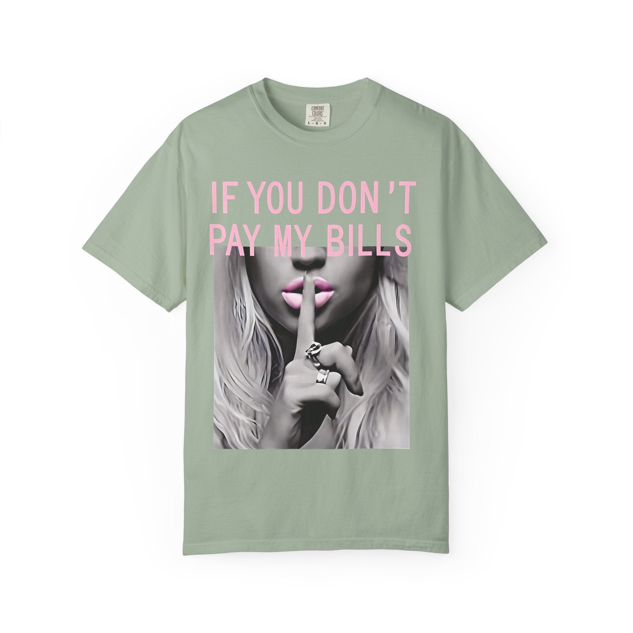 If You Don't Pay My Bills Graphic T-Shirt — Photo Print Shh Design