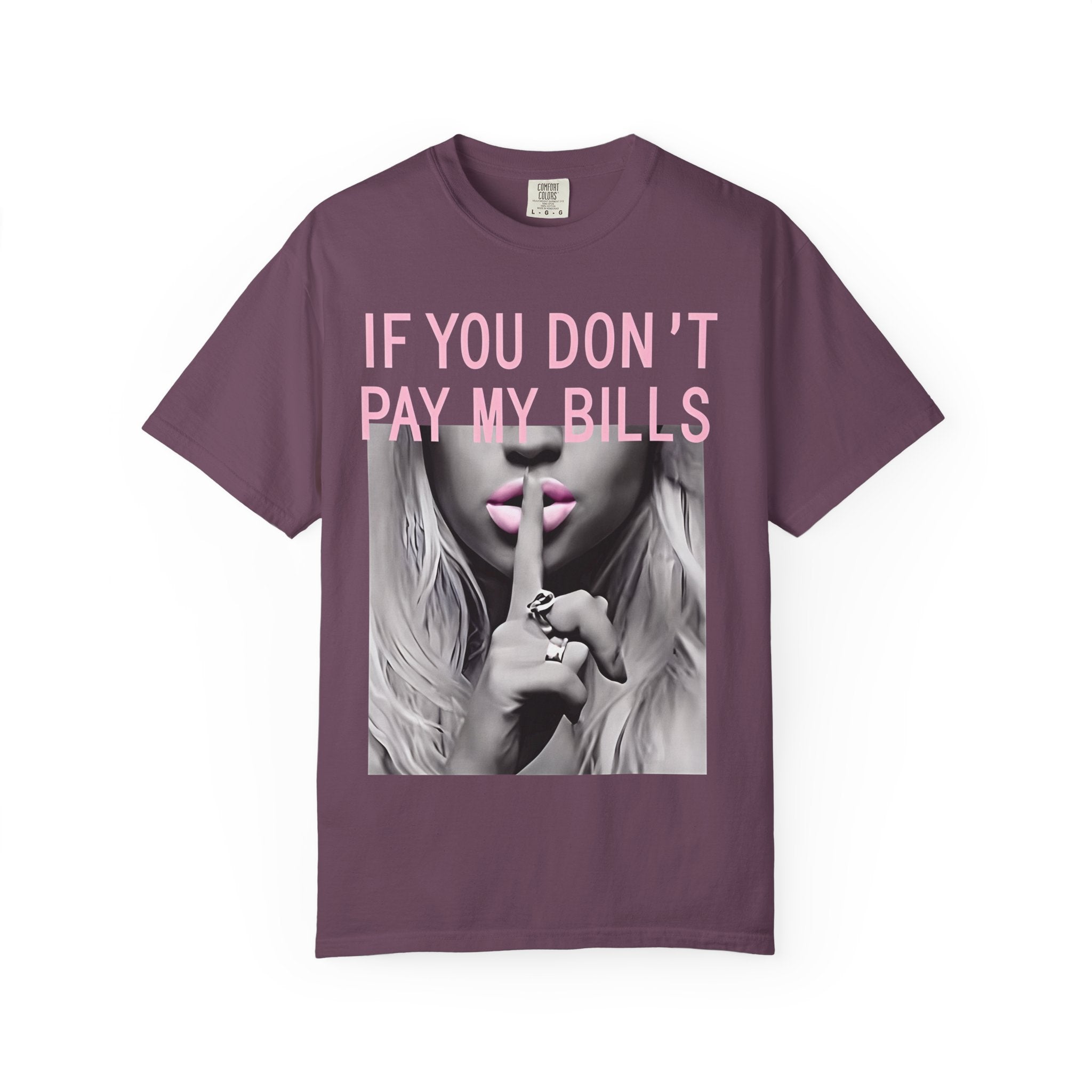 If You Don't Pay My Bills Graphic T-Shirt — Photo Print Shh Design