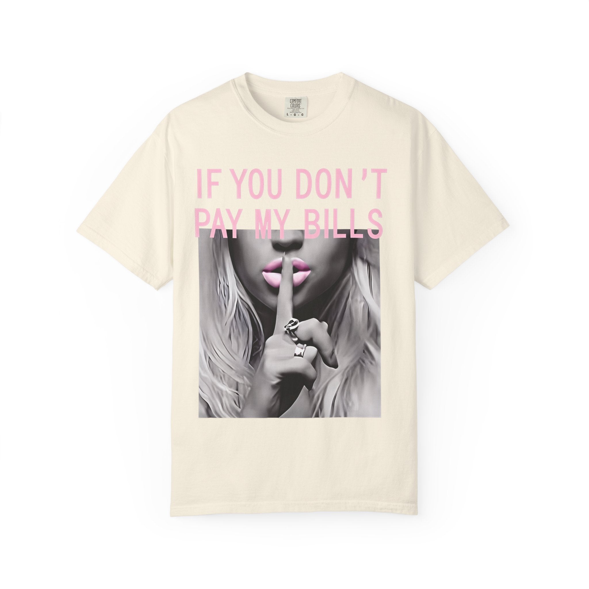 If You Don't Pay My Bills Graphic T-Shirt — Photo Print Shh Design