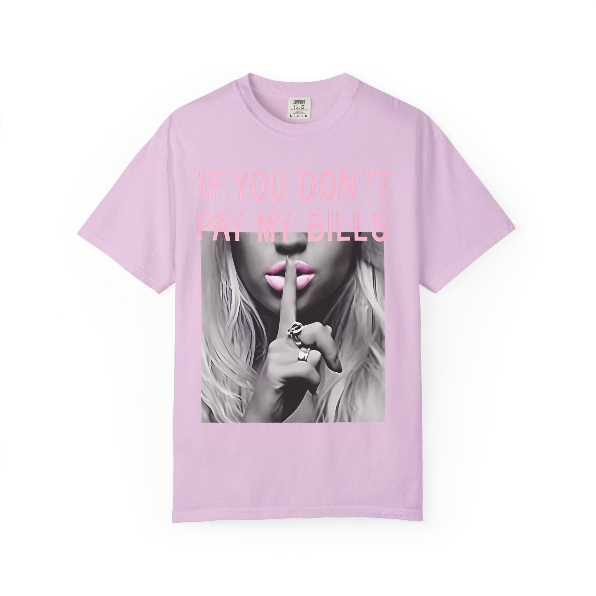 If You Don't Pay My Bills Graphic T-Shirt — Photo Print Shh Design