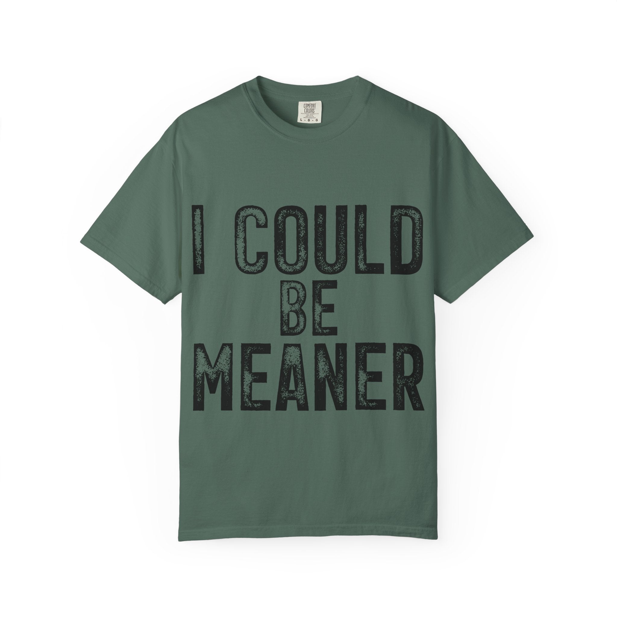 I Could Be Meaner T-Shirt — Funny Statement Graphic Tee
