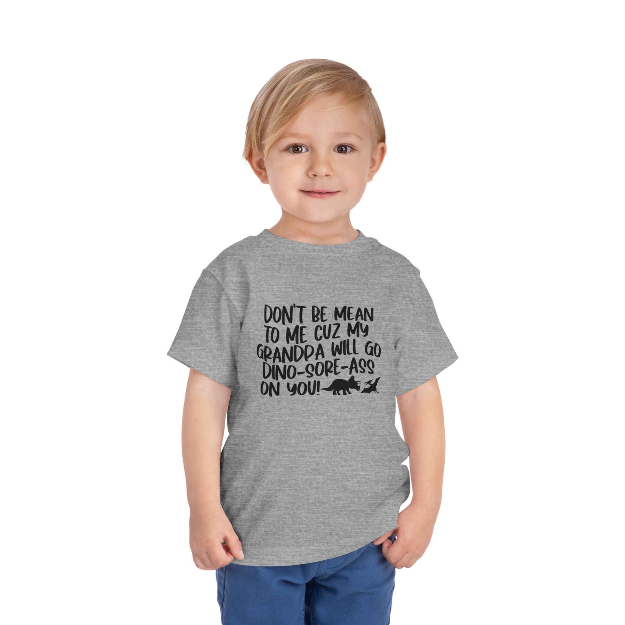 Toddler Tee - "Don't Be Mean to Me Cuz My Grandpa Will Go Dino-sore-ass on You"