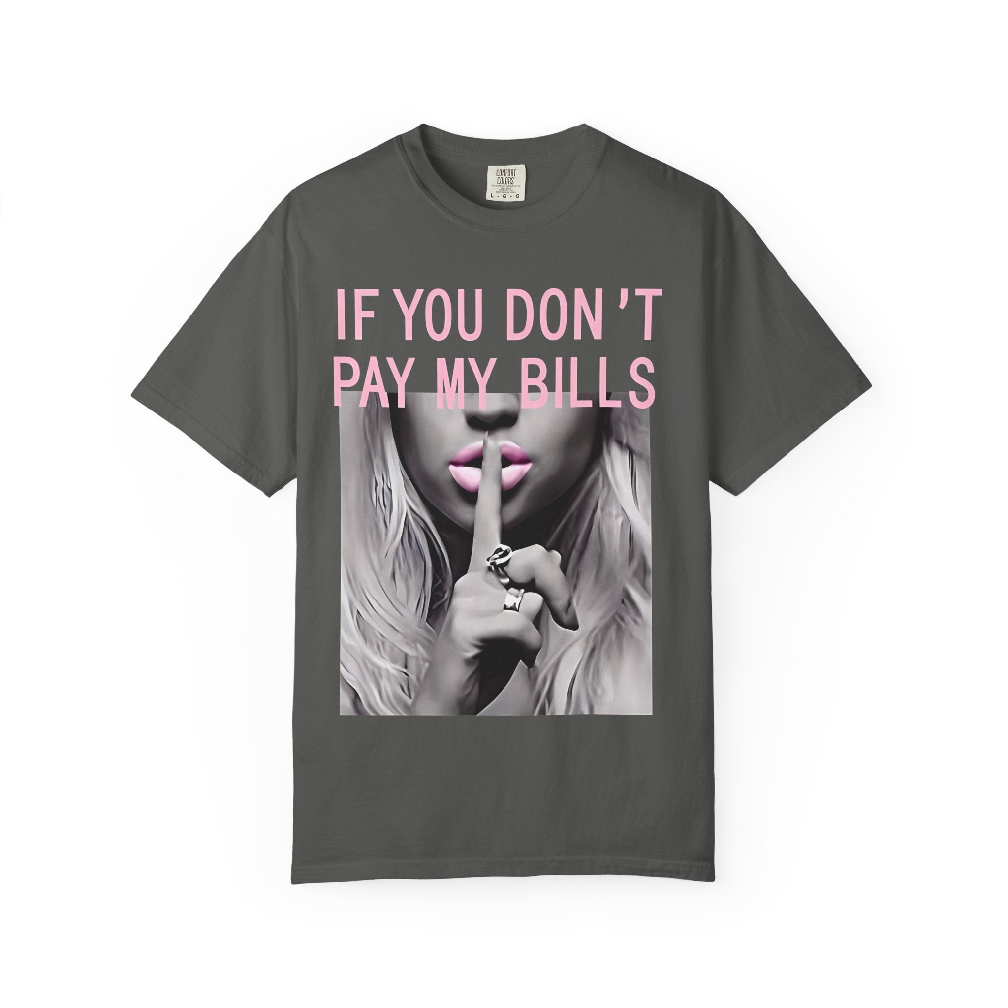 If You Don't Pay My Bills Graphic T-Shirt — Photo Print Shh Design