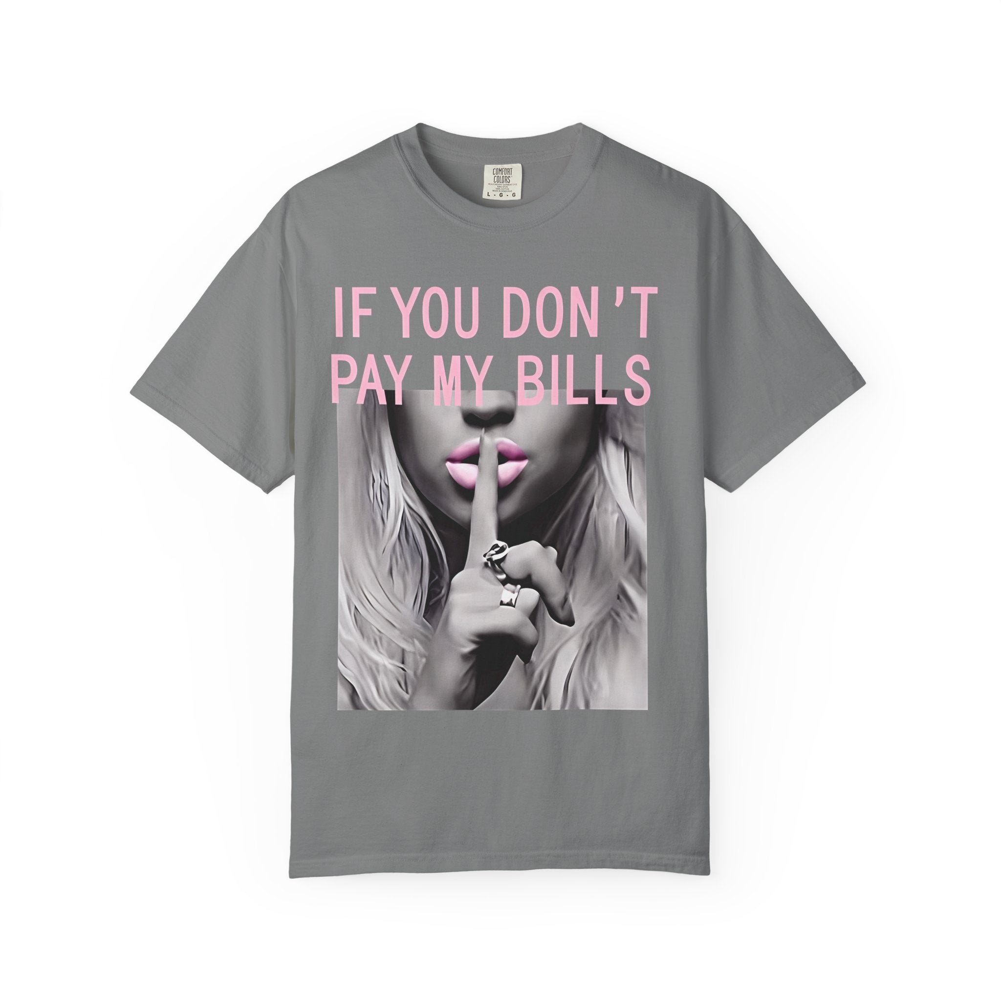If You Don't Pay My Bills Graphic T-Shirt — Photo Print Shh Design