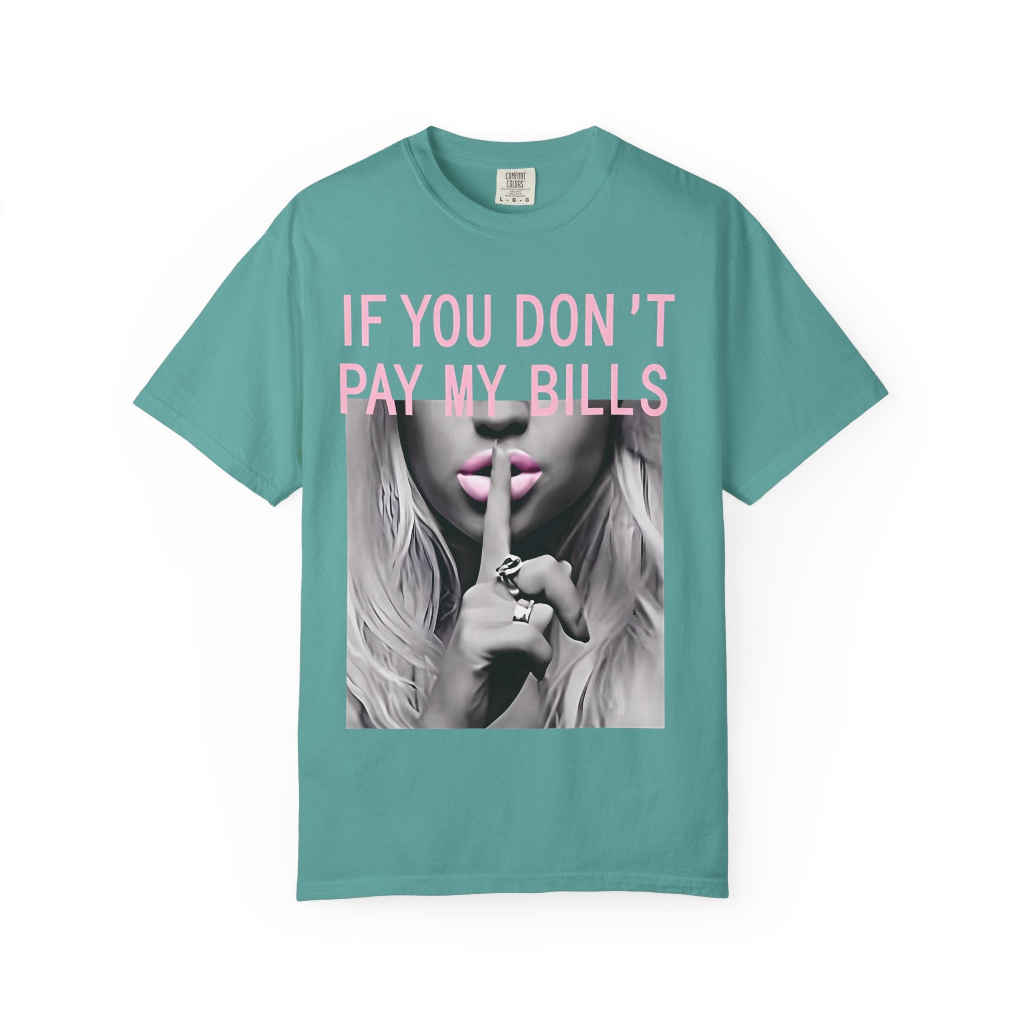 If You Don't Pay My Bills Graphic T-Shirt — Photo Print Shh Design