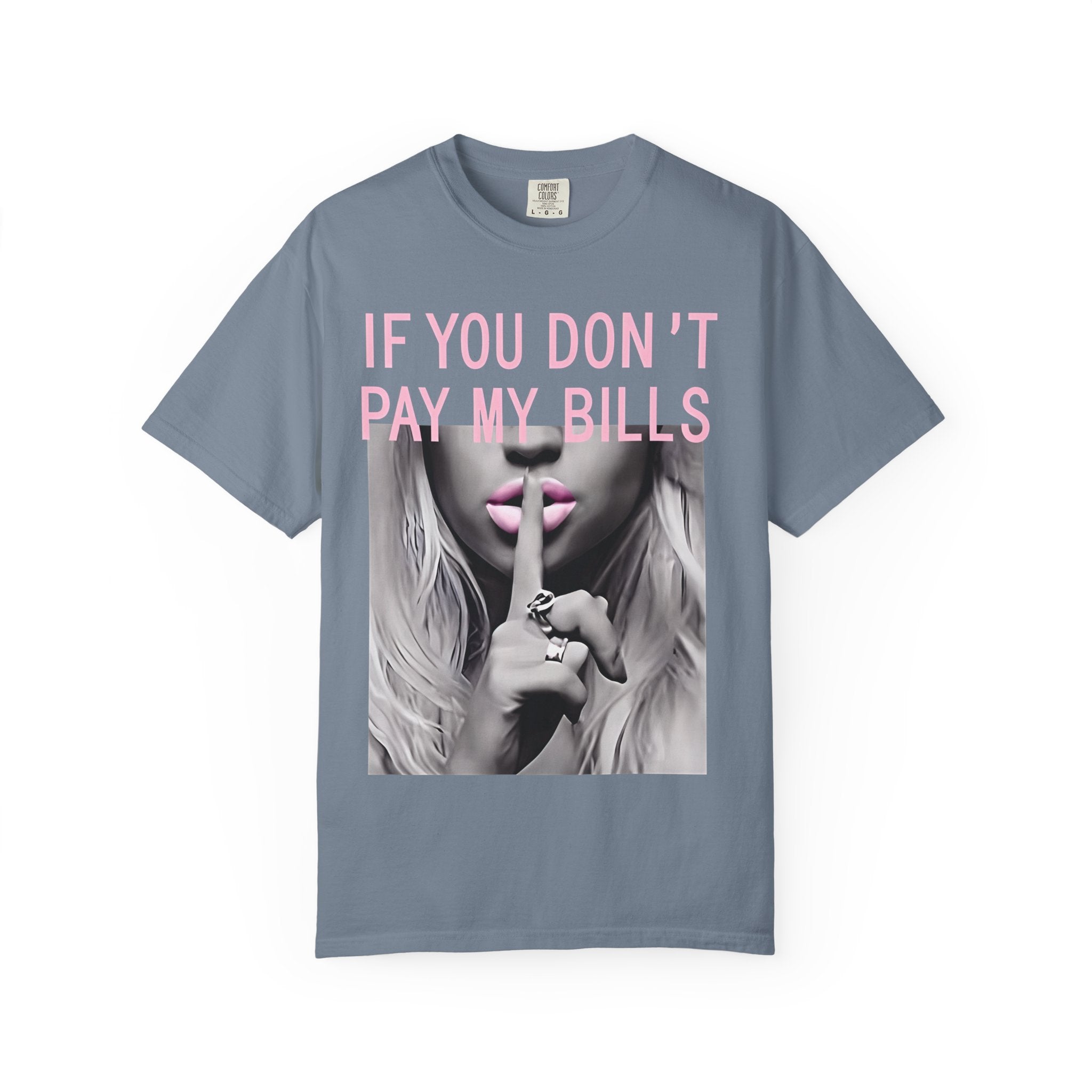 If You Don't Pay My Bills Graphic T-Shirt — Photo Print Shh Design