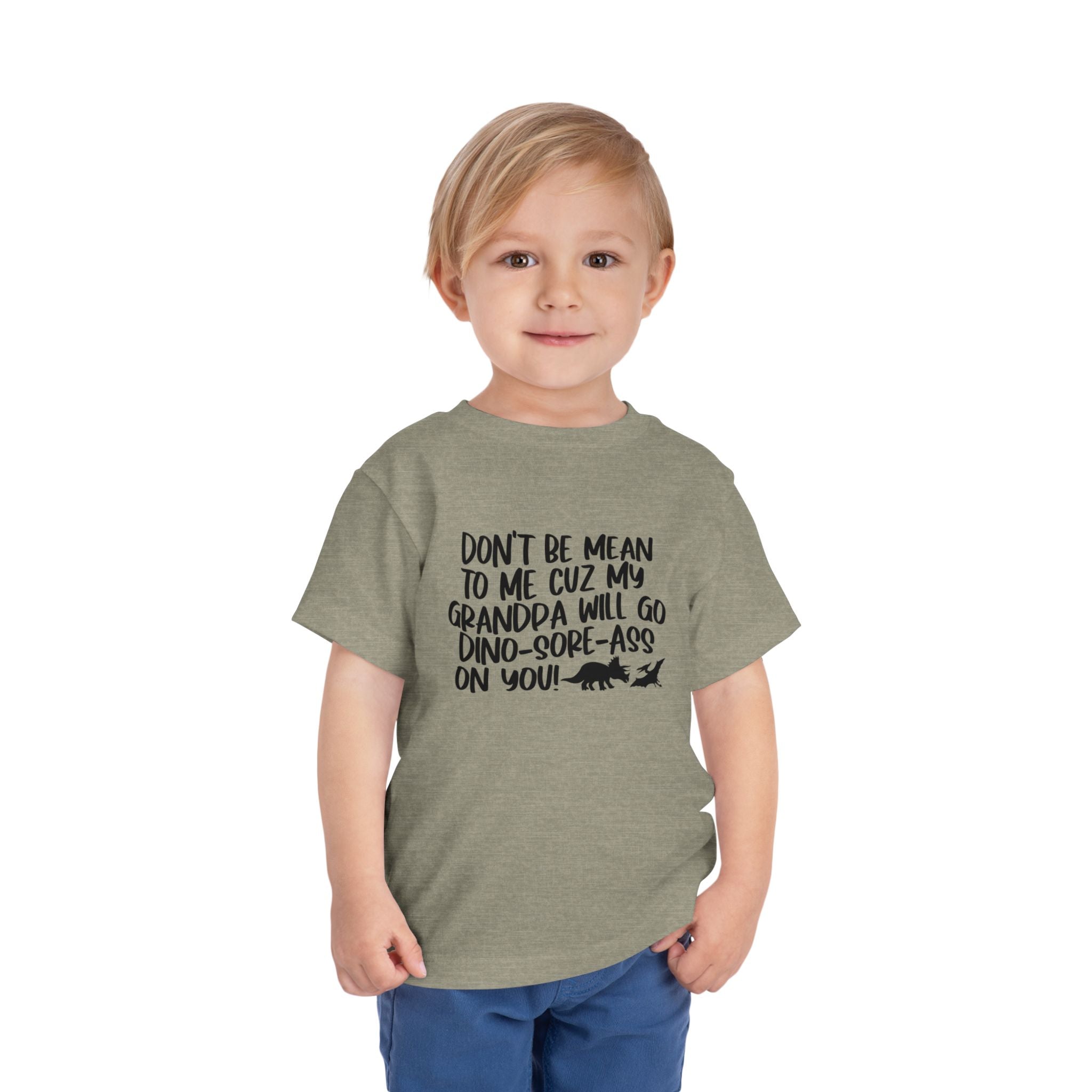Toddler Tee - "Don't Be Mean to Me Cuz My Grandpa Will Go Dino-sore-ass on You"