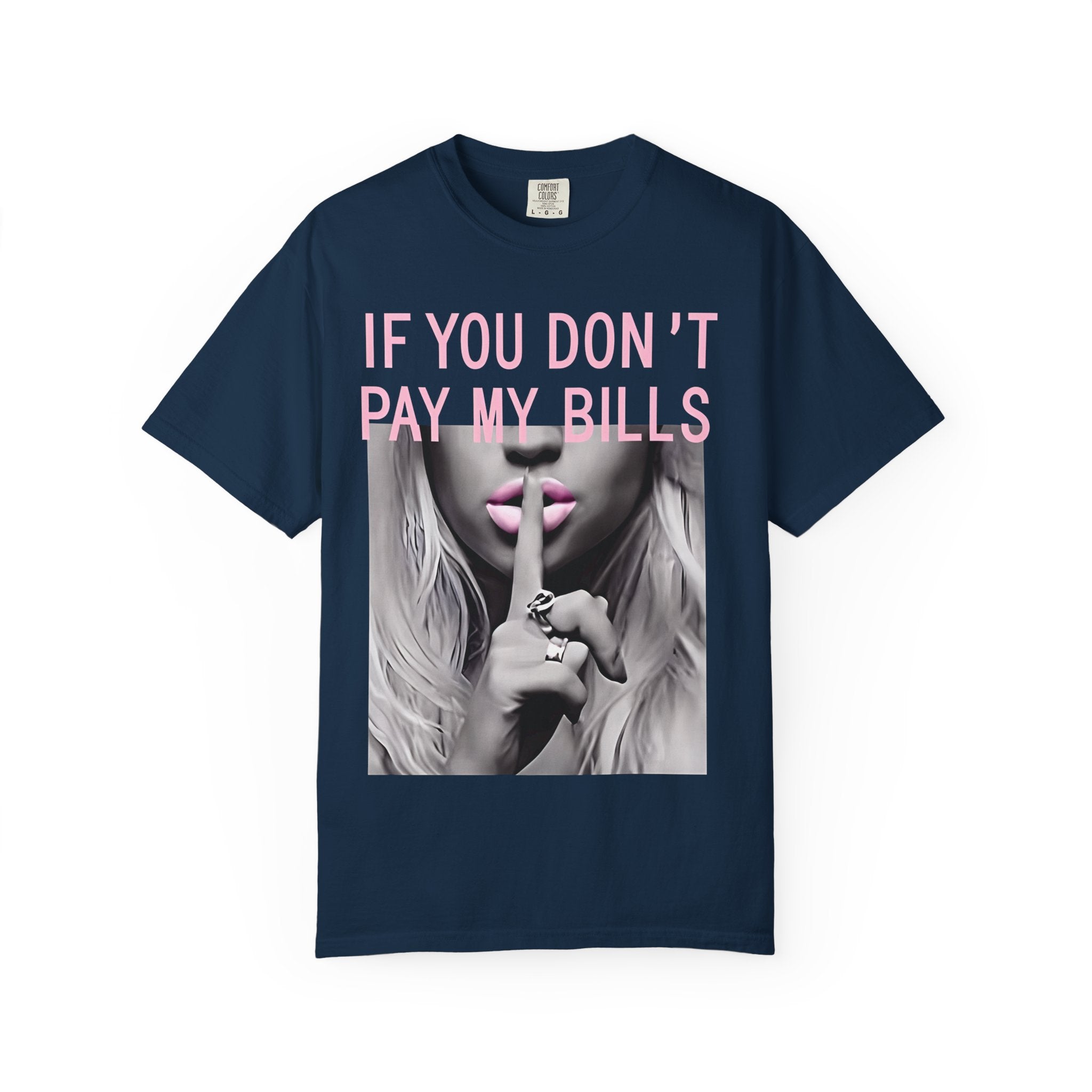 If You Don't Pay My Bills Graphic T-Shirt — Photo Print Shh Design