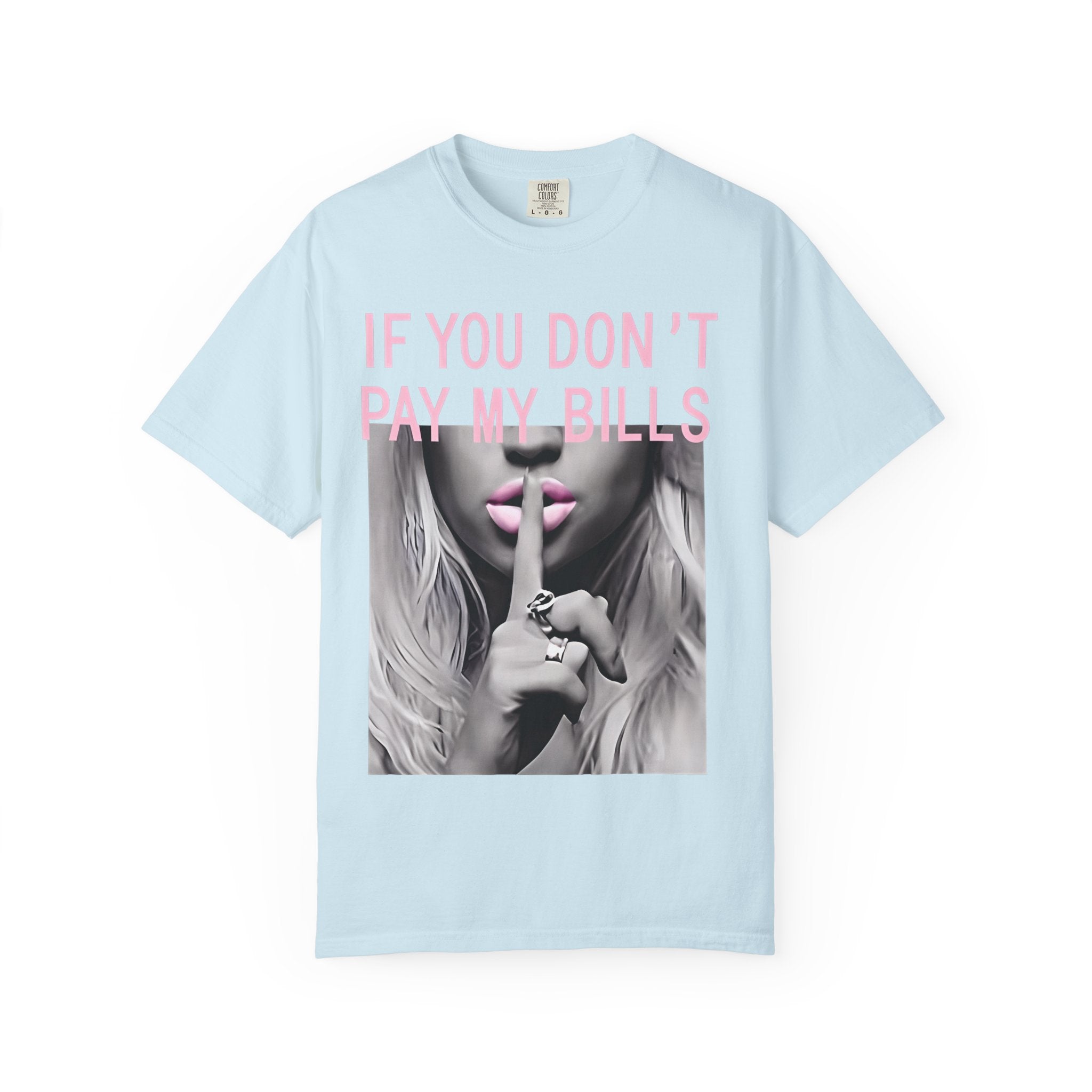 If You Don't Pay My Bills Graphic T-Shirt — Photo Print Shh Design