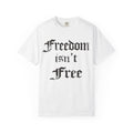 Freedom Isn't Free T-Shirt