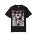 If You Don't Pay My Bills Graphic T-Shirt — Photo Print Shh Design
