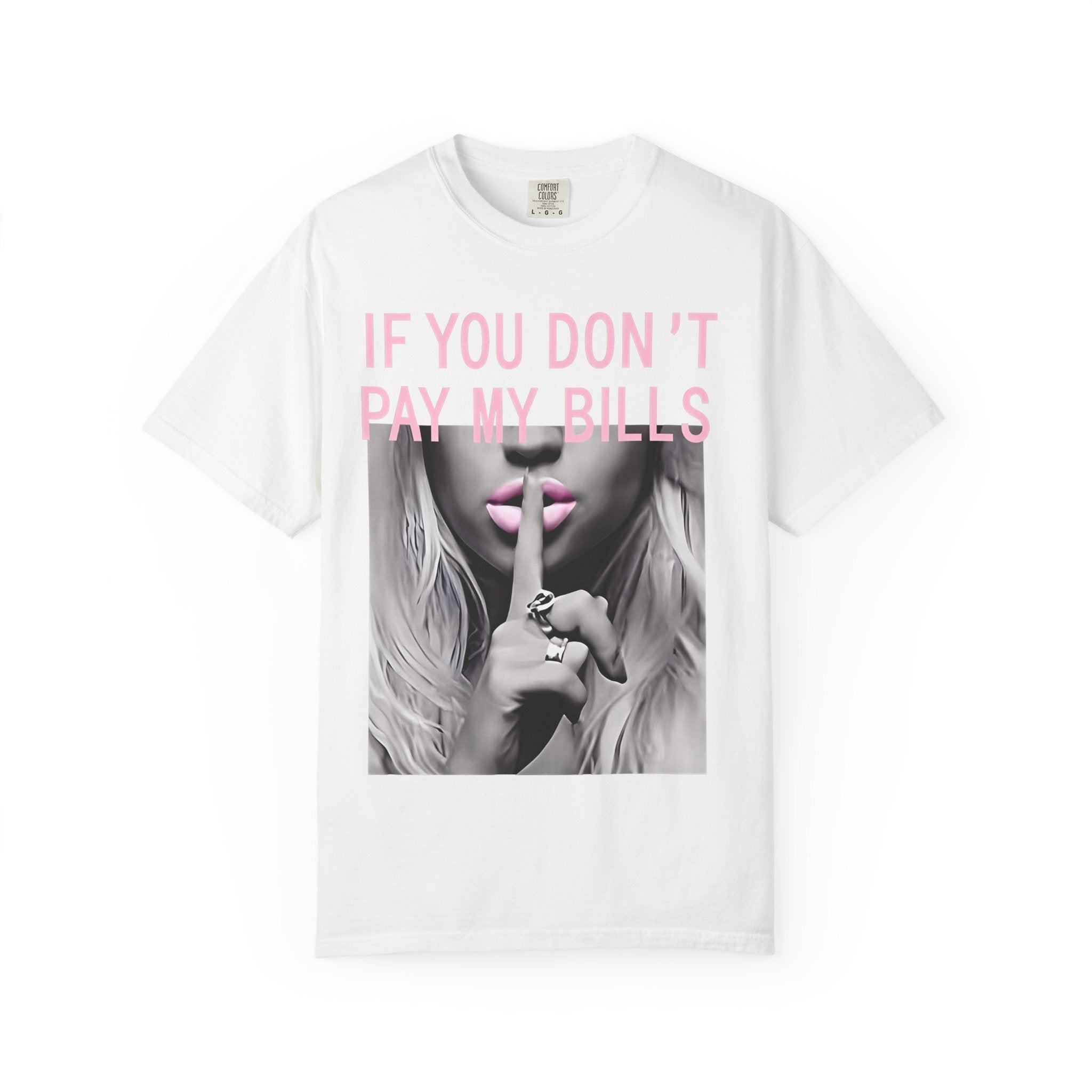 If You Don't Pay My Bills Graphic T-Shirt — Photo Print Shh Design