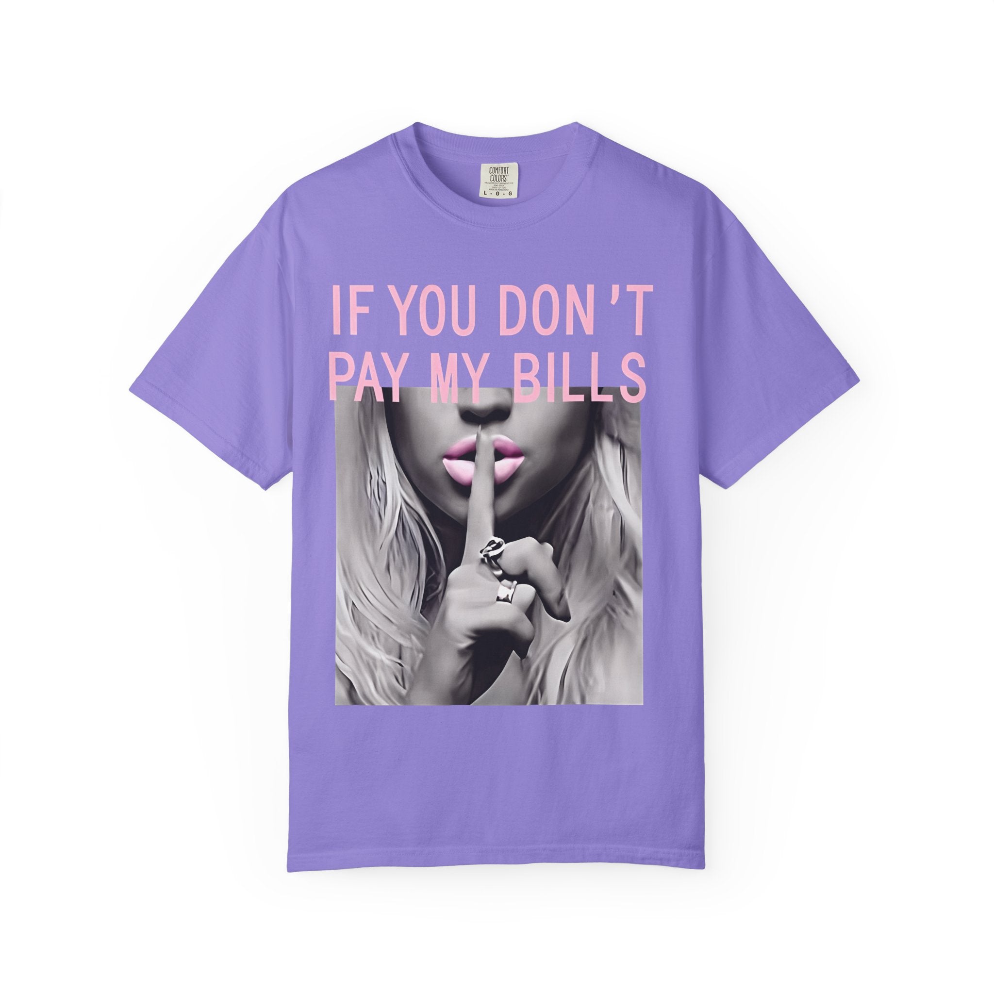 If You Don't Pay My Bills Graphic T-Shirt — Photo Print Shh Design